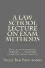 A Law School Lecture On Exam Methods: EASY READ paperback version ... LOOK INSIDE! Includes complete essay points!