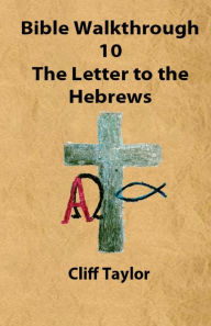 Title: Bible Walkthrough - 10 - Hebrews, Author: Cliff Taylor