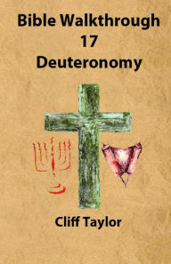 Title: Bible Walkthrough - 17 - Deuteronomy, Author: Cliff Taylor