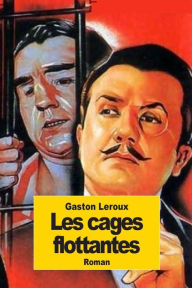 Title: Les cages flottantes, Author: Gaston Leroux