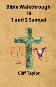 Title: Bible Walkthrough - 19 - 1 and 2 Samuel, Author: Cliff Taylor