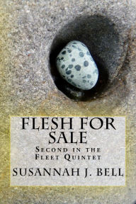Title: Flesh for Sale: Second in the Fleet Quintet, Author: Susannah J Bell