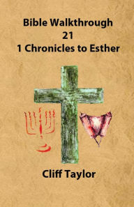 Title: Bible Walkthrough - 21 - 1 Chronicles to Esther, Author: Cliff Taylor