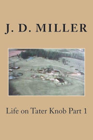 Title: Life on Tater Knob Part 1, Author: J D Miller