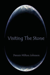 Title: Visiting The Stone, Author: Dennis Milton Johnson