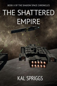 Title: The Shattered Empire, Author: Kal Spriggs