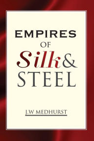 Title: Empires of Silk and Steel, Author: J W Medhurst