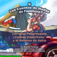 Title: Los Cuentos de Hadas de Fasieland - 6: Carreras Peligrosas de Coches Deportivos y el Retorno de Astra, Author: Andrey Goodkov