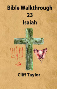Title: Bible Walkthrough - 23 - Isaiah, Author: Cliff Taylor