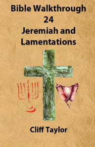 Title: Bible Walkthrough - 24 - Jeremiah and lamentations, Author: Cliff Taylor