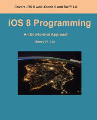 Title: iOS 8 Programming: An End-to-End Approach, Author: Henry H Liu Dr