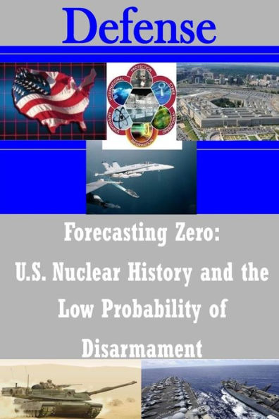 Forecasting Zero: U.S. Nuclear History and the Low Probability of Disarmament
