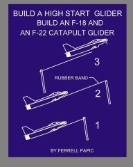 Build a high start glider: Build an F-18 and an F-22 catapult glider