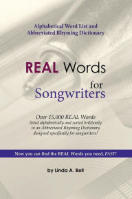 Title: REAL Words for Songwriters: Alphabetical Word List and Abbreviated Rhyming Dictionary, Author: Linda a Bell