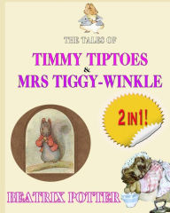 Title: The Tale of Timmy Tiptoes & The Tale of Mrs. Tiggy-Winkle, Author: Beatrix Potter