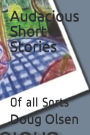 Audacious Short Stories: Of all Sorts