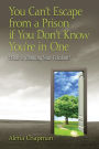 You Can't Escape from a Prison If You Don't Know You're In One: What is Blocking Your Freedom?