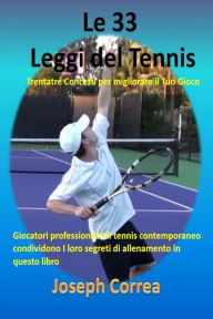 Title: Le 33 Leggi del Tennis: Trentatre Concetti per migliorare il Tuo Gioco, Author: Joseph Correa