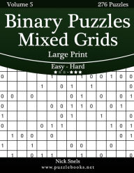 Title: Binary Puzzles Mixed Grids Large Print - Easy to Hard - Volume 5 - 276 Puzzles, Author: Nick Snels