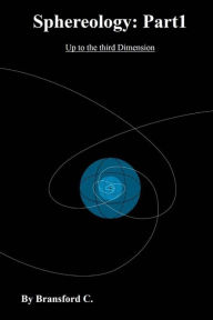 Title: Sphereology Part 1: Up to the Third Dimension, Author: Bransford C