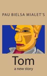 Title: Tom: a new story, Author: Pau Bielsa Mialet