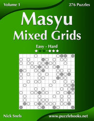 Title: Masyu Mixed Grids - Easy to Hard - Volume 1 - 276 Puzzles, Author: Nick Snels