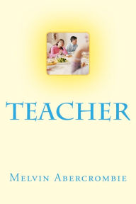 Title: Teacher: The Real Jesus, Author: Melvin L Abercrombie
