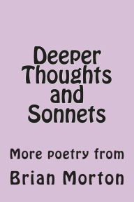 Title: Deeper Thoughts and Sonnets: More poetry from, Author: Brian Morton