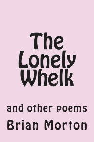 Title: The Lonely Whelk: and other poems, Author: Brian Morton