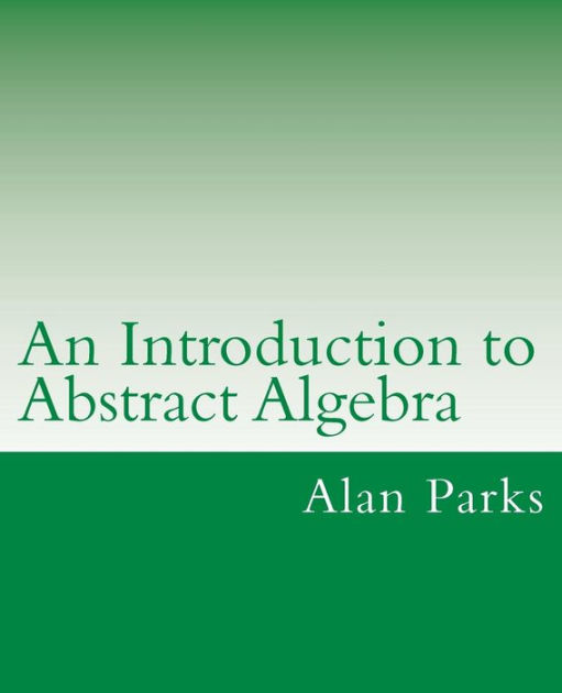 An Introduction To Abstract Algebra By Alan Parks, Paperback | Barnes ...