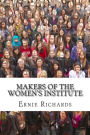 Makers of the Women's Institute: Profiles of Adelaide Hoodless, Madge Watt, Lady Denman, Grace Hadow, Lady Brunner and Cicely McCall