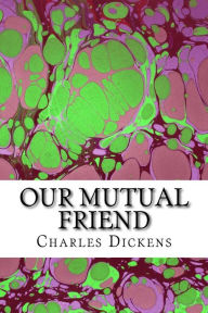 Title: Our Mutual Friend: (Charles Dickens Classics Collection), Author: Dickens Charles Charles