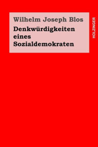 Title: Denkwürdigkeiten eines Sozialdemokraten, Author: Wilhelm Joseph Blos