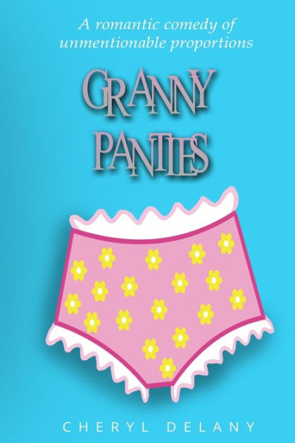 Granny Panties By Cheryl Delany Paperback Barnes And Noble® 