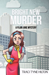 Title: Bright New Murder: A Plain Jane Mystery, Author: Traci Tyne Hilton