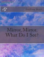 Mirror, Mirror. What Do I See?
