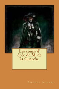 Title: Les coups d' epee de M. de la Guerche, Author: Amedee Achard