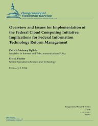 Title: Overview and Issues for Implementation of the Federal Cloud Computing Initiative: Implications for Federal Information Technology Reform Management, Author: Congressional Research Service