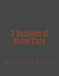 Title: 3 Seconds of Drive Thru, Author: Raymond Brown