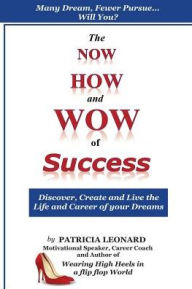 Title: The NOW, HOW and WOW of Success: Discover, Create and Live the Life and Career of your Dreams, Author: Jean Boles