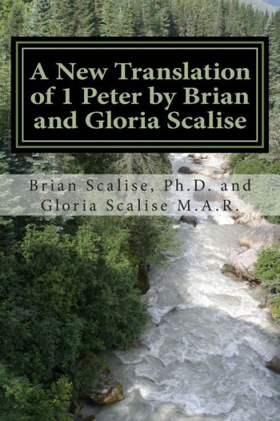 A New Translation of 1 Peter by Brian and Gloria Scalise: with partial Commentary