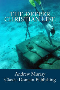 Title: The Deeper Christian Life, Author: Andrew Murray