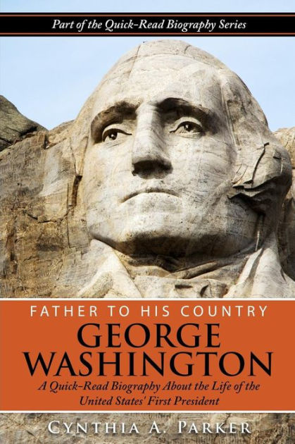 Father To His Country - George Washington: A Quick-Read Biography About ...