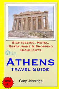 Title: Athens Travel Guide: Sightseeing, Hotel, Restaurant & Shopping Highlights, Author: Gary Jennings