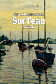 Title: Sur l'eau, Author: Guy de Maupassant