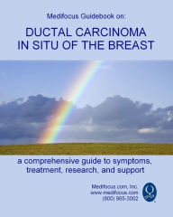 Title: Medifocus Guidebook on: Ductal Carcinoma in Situ of the Breast, Author: Medifocus com Inc