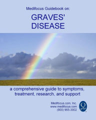 Title: Medifocus Guidebook on: Graves' Disease, Author: Medifocus.com Inc.