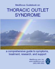 Title: Medifocus Guidebook on: Thoracic Outlet Syndrome, Author: Medifocus.com Inc.