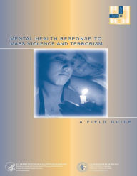 Title: Mental Health Response to Mass Violence and Terrorism, Author: U S Department of Justice