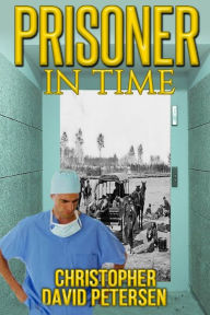 Title: Prisoner in Time, Author: Christopher David Petersen